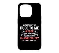 Carcasa para iPhone 15 Pro Please Don't Be Rude To Me My Rude Will Outrude Your Rude