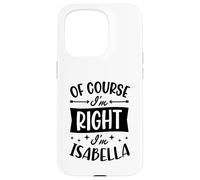 Carcasa para iPhone 15 Pro por Supuesto Que Tengo razón, Soy Isabella Nombre Personalizado