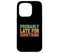 Carcasa para iPhone 15 Pro Probably Late for Something Funny Always Late