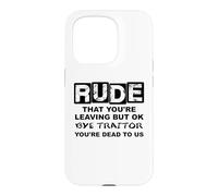 Carcasa para iPhone 15 Pro Rude That You'Re Leaving But Ok Bye Traitor Youre Dead To Us