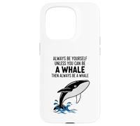 Carcasa para iPhone 15 Pro Siempre sé tú Mismo a Menos Que Puedas ser una Ballena