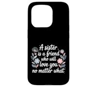 Carcasa para iPhone 15 Pro Sister A Friend Who’ll Love You No Matter What -