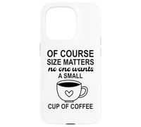 Carcasa para iPhone 15 Pro Size of Course Matters No One Wants a Small Cup of Coffee