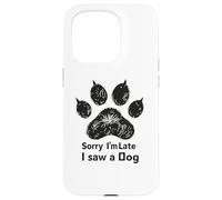 Carcasa para iPhone 15 Pro Sorry I’m Late I Saw a Dog Funny Pet Lover Humor Design Tees