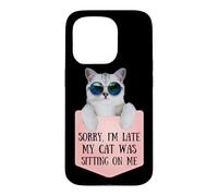 Carcasa para iPhone 15 Pro Sorry I'm Late My Cat Was Sitting On Me Sarcastic