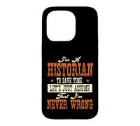 Carcasa para iPhone 15 Pro Soy un historiador para Ahorrar Tiempo, supongamos Que Nunca me equivoco