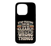 Carcasa para iPhone 15 Pro Stop Praying For Me You'Re Saying It Wrong