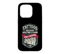 Carcasa para iPhone 15 Pro Tattoos Because Adulting is Hard and i Deserve Stickers