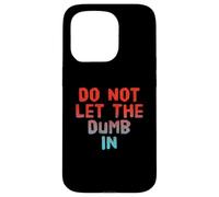 Carcasa para iPhone 15 Pro Texto de Humor Divertido Gente Divertida Funny Do Not Let The Dumb In