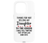 Carcasa para iPhone 15 Pro Thanks for Not Selling My Daughter to The Circus Son in Law