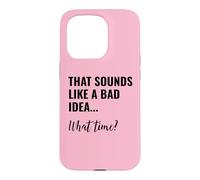 Carcasa para iPhone 15 Pro That Sounds Like a Bad Idea What Time Men This is a Bad Idea