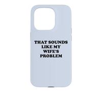 Carcasa para iPhone 15 Pro That Sounds Like My Wife'S Problem Men Spoiled Husband Funny