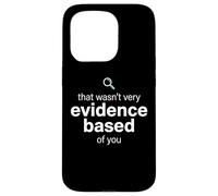 Carcasa para iPhone 15 Pro That Wasn't Very Evidence Based of You Funny Nurse Nursing