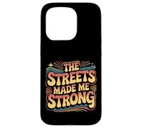 Carcasa para iPhone 15 Pro The Streets Made Me Strong Motivation Resilience -