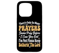 Carcasa para iPhone 15 Pro There's Only So Many Prayers Imma Pray Before I Cuss You out