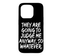 Carcasa para iPhone 15 Pro They Are Going To Judge Me Anyway So Whatever Resiliencia