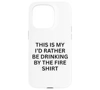 Carcasa para iPhone 15 Pro This Is My 'I'D Rather Be Drinking by Fire For Fun Outdoor