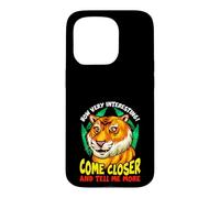 Carcasa para iPhone 15 Pro Tiger Funny Sarcasm Acércate y Dime más