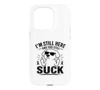 Carcasa para iPhone 15 Pro Todavía Estoy aquí y todavía chupas Divertido sobreviviente de cáncer