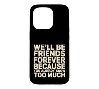 Carcasa para iPhone 15 Pro We'll Be Friends Forever You Know Too Much -