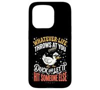 Carcasa para iPhone 15 Pro Whatever Life Throws At You Duck and Let It Hit Someone Else