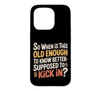 Carcasa para iPhone 15 Pro When Does 'Old Enough to Know Better' Start -