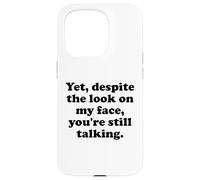 Carcasa para iPhone 15 Pro Yet Despite The Look on My Face You'Re Still Talking Sarcasm