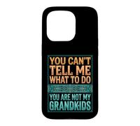 Carcasa para iPhone 15 Pro You Can't Tell Me What To Do You Are Not My Grandkids