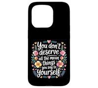Carcasa para iPhone 15 Pro You Don’t Deserve The Things You Tell Yourself -