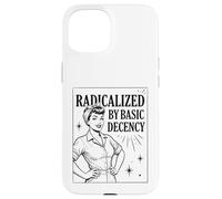 Carcasa para iPhone 15 «Radicalized by Basic Decency» Positividad Feminista