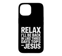 Carcasa para iPhone 15 Relax I'Ll Be Back In Like Three Days Tops - Jesus -
