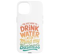 Carcasa para iPhone 15 Retro Estoy Aquí para Beber Agua Y Mente Mi Negocio