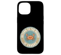 Carcasa para iPhone 15 Return To The Beach If Crabby Funny Crab