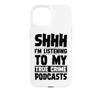 Carcasa para iPhone 15 Shhh Estoy Escuchando mis podcasts sobre crímenes Reales