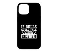 Carcasa para iPhone 15 Si los toros pudieran Hablar, todavía los monto, Rodeo Divertido Un Vaquero