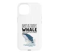 Carcasa para iPhone 15 Siempre sé tú Mismo a Menos Que Puedas ser una Ballena