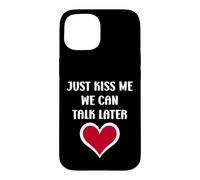 Carcasa para iPhone 15 Simple Quote Humour Just Kiss me We Can Talk Later