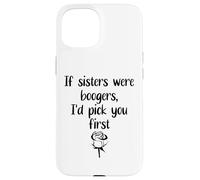 Carcasa para iPhone 15 Sister Flowers If Sisters were Boogers ID Pick You First Sis