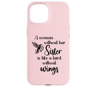 Carcasa para iPhone 15 Sisters Woman Without Her Sister is Like Bird Without Wings