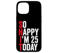 Carcasa para iPhone 15 So Happy I'm 25 Today Funny 25th Birthday Chistes 25 Cumpleaños