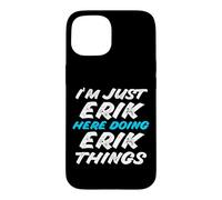 Carcasa para iPhone 15 Solo Soy Erik Aquí Haciendo Erik Things Funny Name