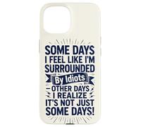 Carcasa para iPhone 15 Some Days I Feel Like I'm Surrounded by Idiots