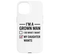 Carcasa para iPhone 15 Soy un Hombre Adulto, Hago lo Que mi Hija Quiere Divertido día del Padre