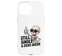 Carcasa para iPhone 15 Still Single & Dead Inside Skeleton Sarcasmo Funny Anti Love