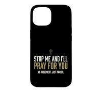 Carcasa para iPhone 15 Stop Me and I'Ll Pray For You Faith Message Encourage