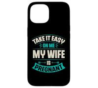 Carcasa para iPhone 15 Take It Easy On Me My Wife Is Pregnant Funny Anuncio