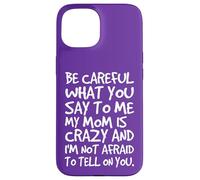 Carcasa para iPhone 15 Ten Cuidado con lo Que me Dices, mi mamá, una Madre Loca y Divertida