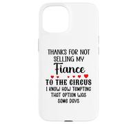 Carcasa para iPhone 15 Thanks for Not Selling My Fiance to The Circus Bride & Groom
