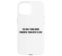 Carcasa para iPhone 15 The Only Thing More Powerful Than Hate is Love