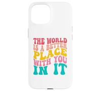 Carcasa para iPhone 15 The World Is A Better Place with You In It Men Women Trendy